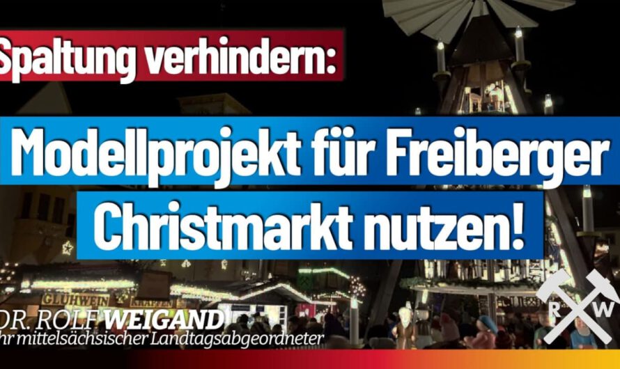 Dr. Weigand (MdL): Spaltung verhindern – Modellprojekt für Freiberger Christmarkt nutzen!